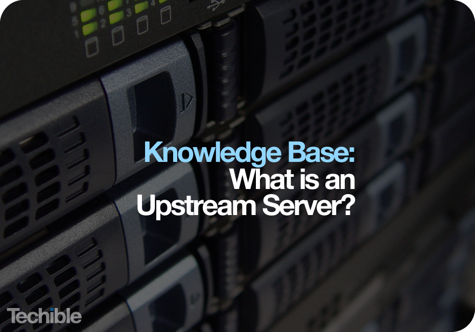 What is an Upstream Server?
